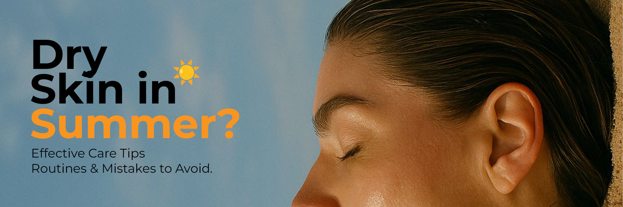 Summer Dry Skin: Causes, Hydrating Routine and Mistakes to Avoid