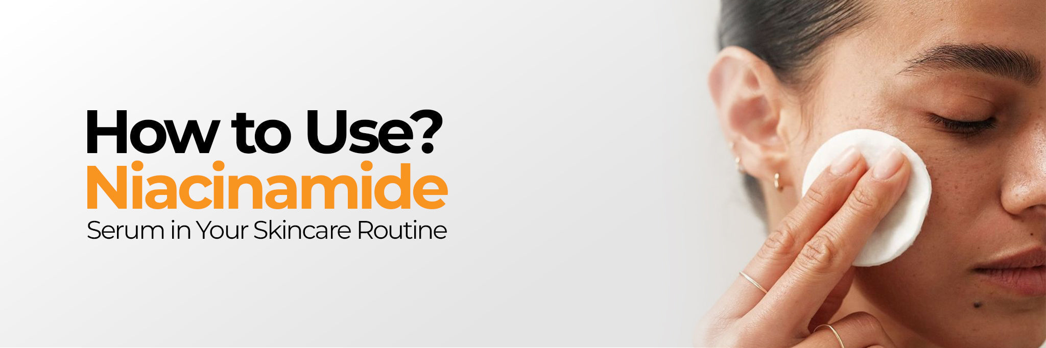 How to Use Niacinamide Serum: Strength, Order and Frequency